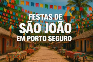 Festas de São João em Porto Seguro: Tradições, Datas e Onde Curtir