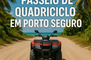 Passeio de Quadriciclo em Porto Seguro: Preços, Trajetos e Dicas de Segurança
