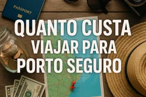 Quanto Custa Viajar para Porto Seguro: Guia de Orçamento por Tipo de Viajante