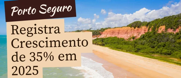 Porto Seguro Registra Crescimento de 35% no Turismo em 2025