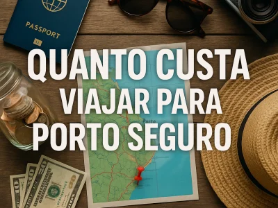 Quanto Custa Viajar para Porto Seguro: Guia de Orçamento por Tipo de Viajante
