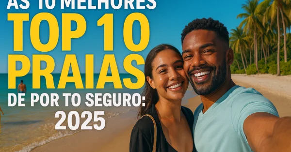 As 10 Melhores Praias de Porto Seguro: 2025