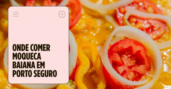 Onde Comer Moqueca Baiana em Porto Seguro: 12 Restaurantes Imperdíveis