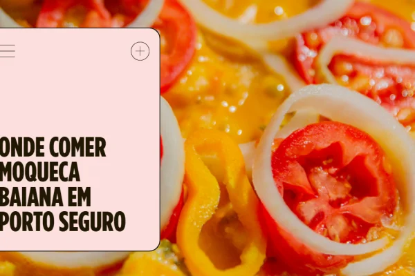 Onde Comer Moqueca Baiana em Porto Seguro: 12 Restaurantes Imperdíveis
