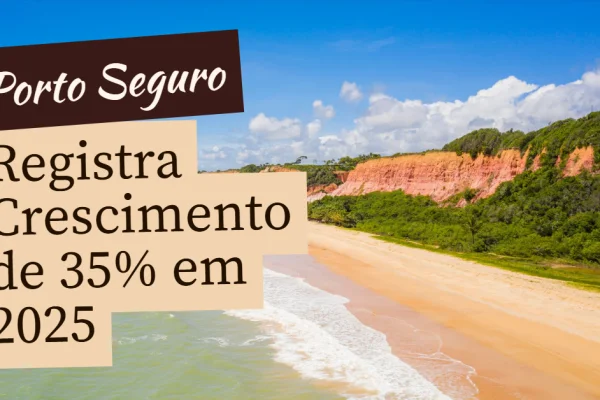 Porto Seguro Registra Crescimento de 35% no Turismo em 2025